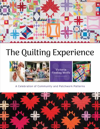 The Quilting Experience: A Celebration of Community and Patchwork Patterns Book By Victoria Findlay Wolfe