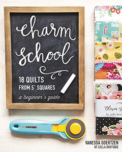 Charm School―18 Quilts from 5" Squares: A Beginner's Guide