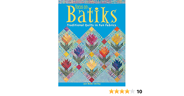 Focus On Batiks Book Traditional Quilts On Fun Fabrics
