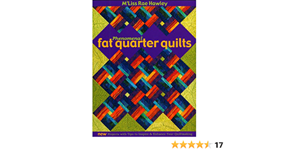 Phenomenal Fat Quarters: New Projects with Tips To Inspire & Enhance Your Quiltmaking