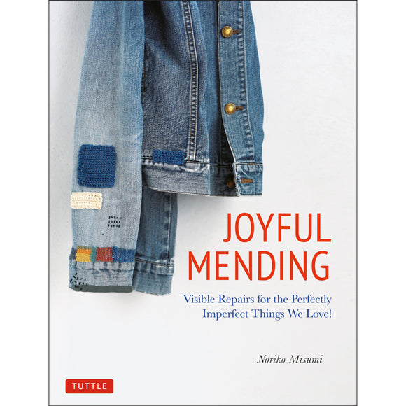 Noriko Misumi Joyful Mending: Visible Repairs for the Perfectly Imperfect Things We Love!
