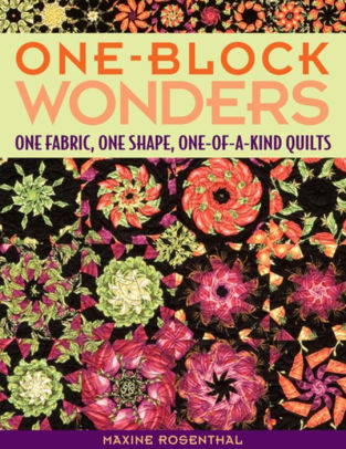 One-Block Wonders, One Fabric, One Shape, One-of-a-Kine Quilts, Quilt book by Maxine Rosenthal